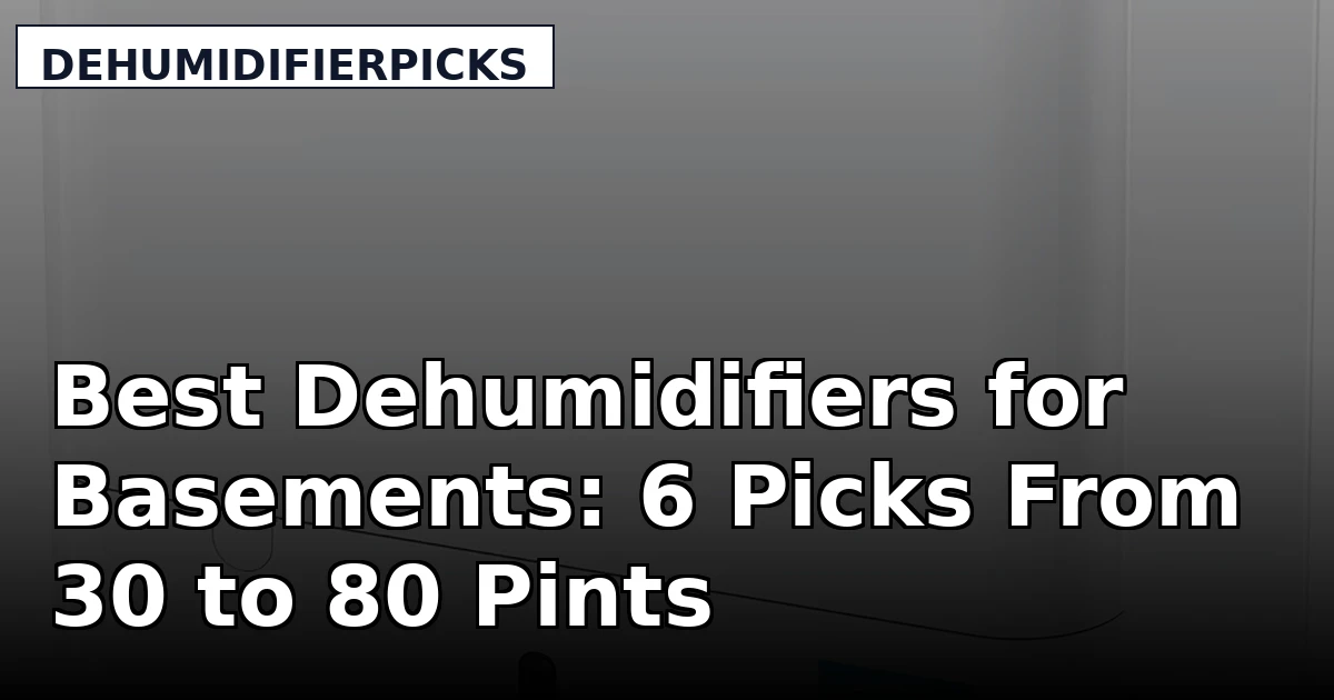 Best Dehumidifiers for Basements: 6 Picks From 30 to 80 Pints